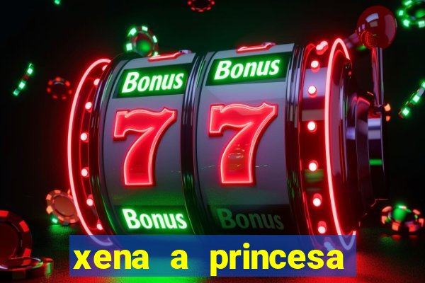 xena a princesa guerreira online